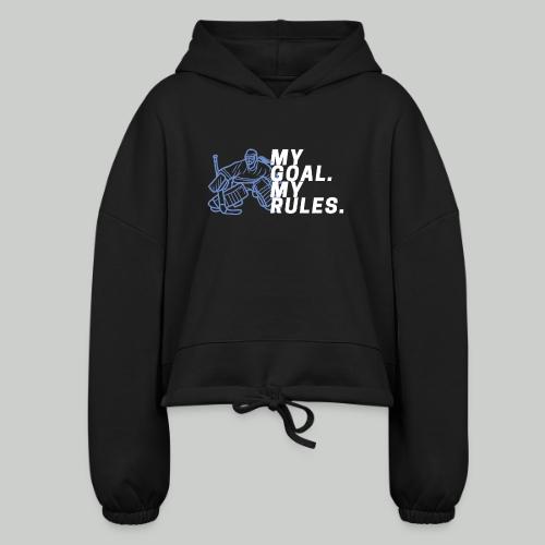 My Goal. My Rules - Girl Goalie - Women’s Cropped Hoodie