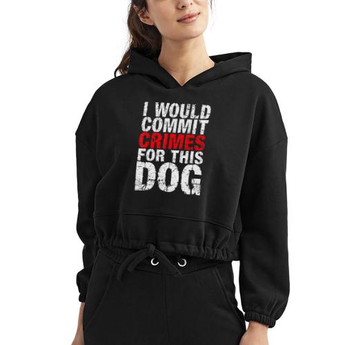 Id Commit Crimes for This Dog Funny Tee - Women’s Cropped Hoodie