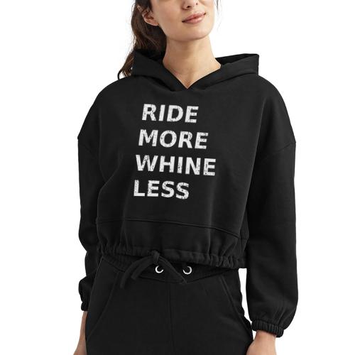 Ride More Whine Less - Women’s Cropped Hoodie