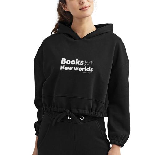 Books Take You to New Worlds (white text) - Women’s Cropped Hoodie