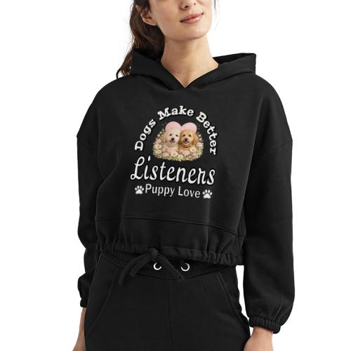 Dogs Make Better Listeners - Women’s Cropped Hoodie