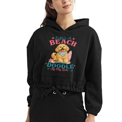 Life's A Beach With My Doodle By My Side - Women’s Cropped Hoodie