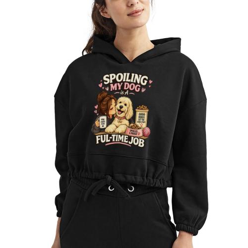 Spoiling My Dog Is a Full-Time Job - Women’s Cropped Hoodie