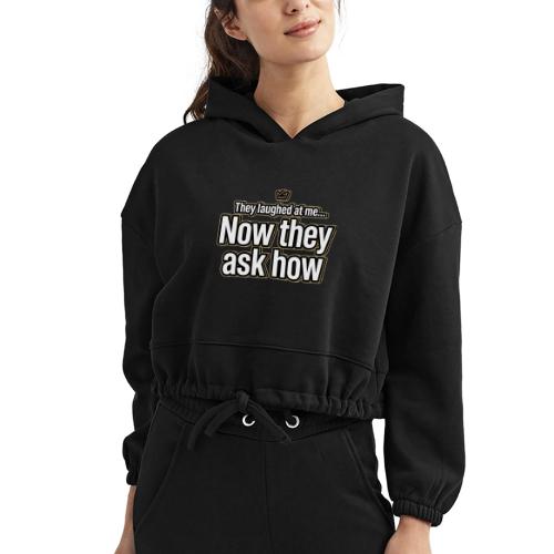 They Laughed at Me Now They Ask How | Motivational - Women’s Cropped Hoodie