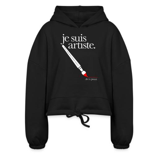 je suis artiste - Art is Power. - Women’s Cropped Hoodie