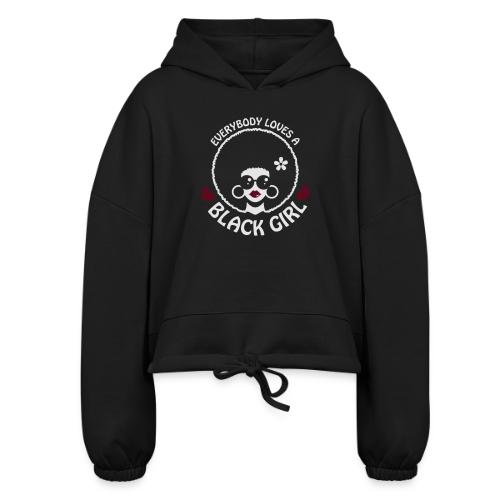 Everybody Loves A Black Girl - Version 3 Reverse - Women’s Cropped Hoodie
