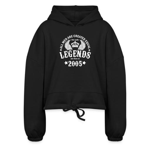 Legends are Born in 2005 - Women’s Cropped Hoodie