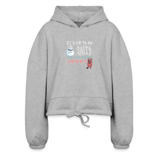 It's OK To Be Salty - Women’s Cropped Hoodie
