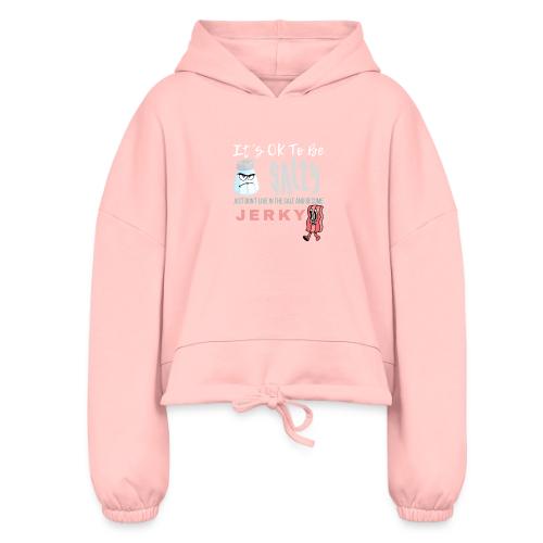 It's OK To Be Salty - Women’s Cropped Hoodie