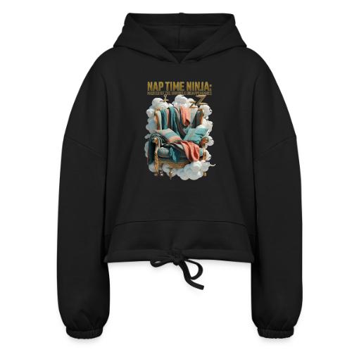 Nap Time Ninja T Shirt - Women’s Cropped Hoodie