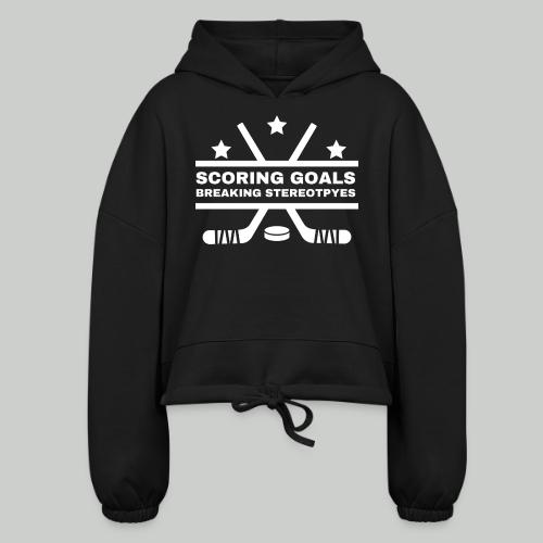 SCORING GOALS, BREAKING STEREOTYPES - Women’s Cropped Hoodie