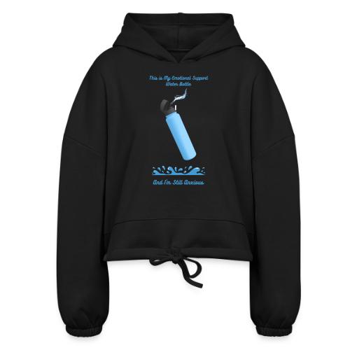 Emotional Support Water Bottle T-Shirt | Still Anx - Women’s Cropped Hoodie
