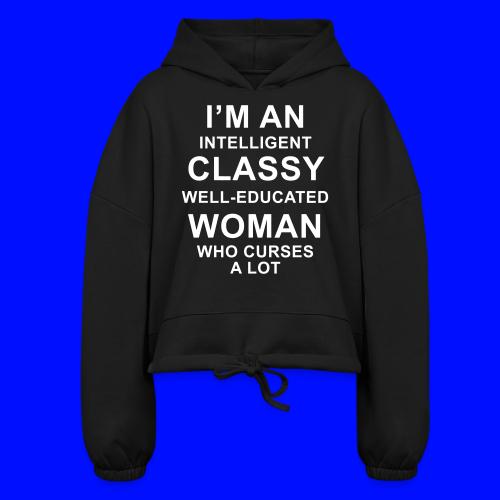I'm an Intelligent classy well-educated woman who - Women’s Cropped Hoodie