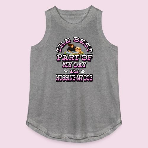 The Best Part of My Day Is Hugging My Dog - Women's Relaxed Tank Top