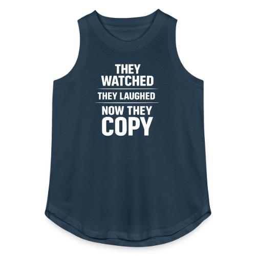 They Watched They Laughed Now They Copy Tee - Women's Relaxed Tank Top