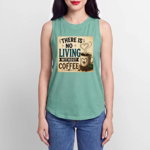 There Is No Living Without Coffee - Women's Relaxed Tank Top