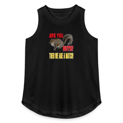 Are You Nuts? Then we are a match! - Women's Relaxed Tank Top