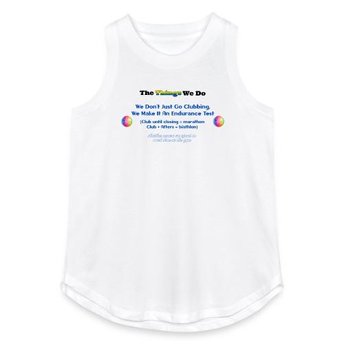 The Things We Do - Clubbing - Women's Relaxed Tank Top