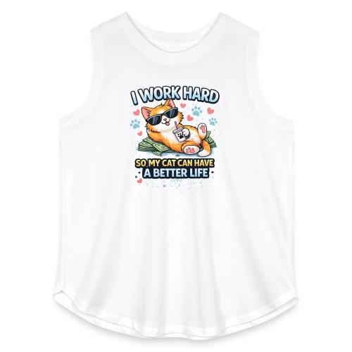 I Work Hard So My Cat Can Have a Better Life - Women's Curvy Relaxed Tank Top