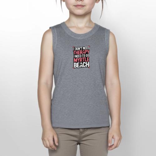 I Don’t Need Therapy I Need to Go to Myrtle Beach - Youth Girls Relaxed Tank Top