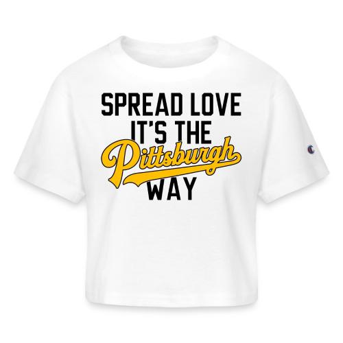 Spread Love it's the Pittsburgh Way - Champion Women’s Cropped T-Shirt