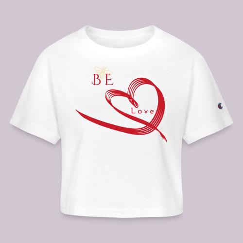 BE LOVE - Champion Women’s Cropped T-Shirt