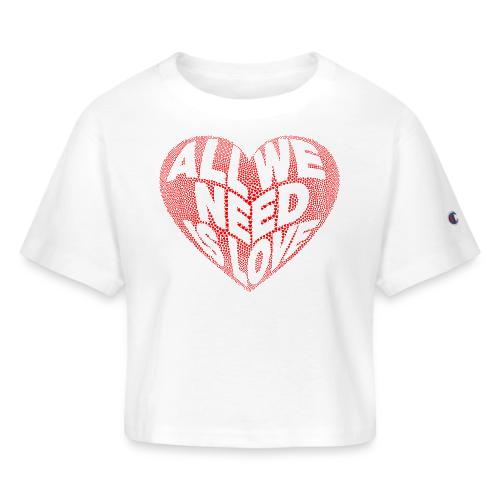 All We Need is Love in Heart - Champion Women’s Cropped T-Shirt