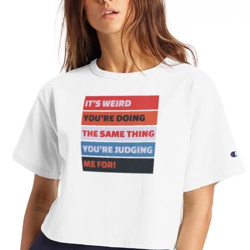 Funny Sarcastic Shirt – It’s Weird - Champion Women’s Cropped T-Shirt