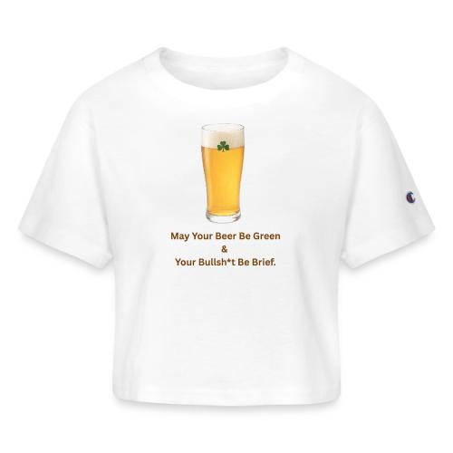 May Your Beer Be Green T-Shirt | Funny St. Patrick - Champion Women’s Cropped T-Shirt