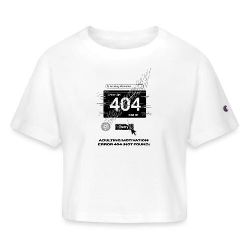 Adulting Motivation: Error 404 T-Shirt - Champion Women’s Cropped T-Shirt