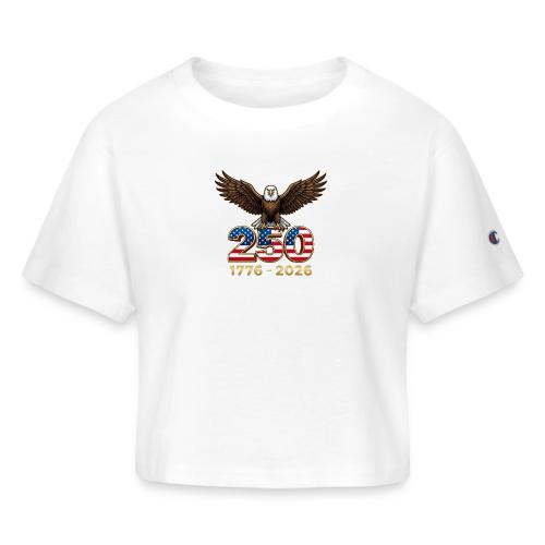 Eagle 250th Anniversary 1776-2026 - Champion Women’s Cropped T-Shirt