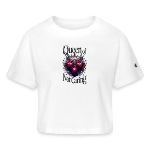 Queen of Not Caring T-Shirt - Champion Women’s Cropped T-Shirt