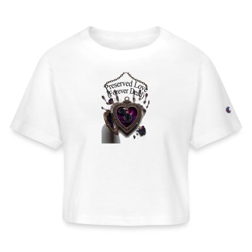 Preserved Love (Forever Dead) T-Shirt - Champion Women’s Cropped T-Shirt
