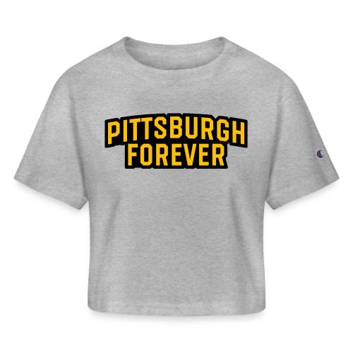 Pittsburgh Forever - Champion Women’s Cropped T-Shirt