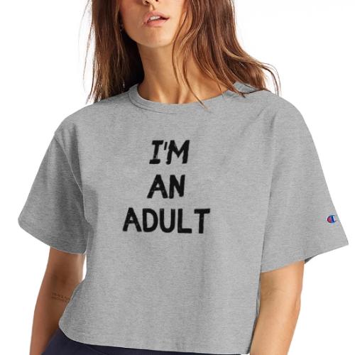 I'M AN ADULT t-shirt - Champion Women’s Cropped T-Shirt