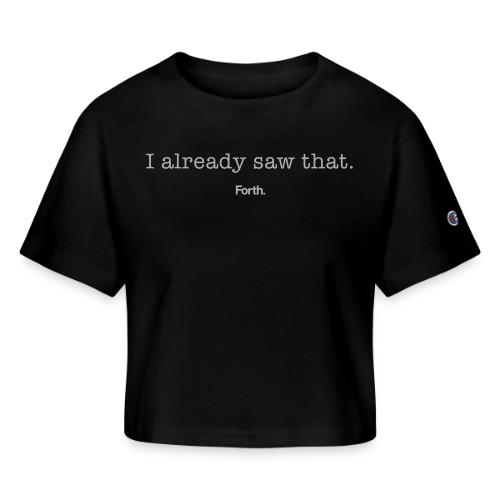 I already saw that. - Champion Women’s Cropped T-Shirt