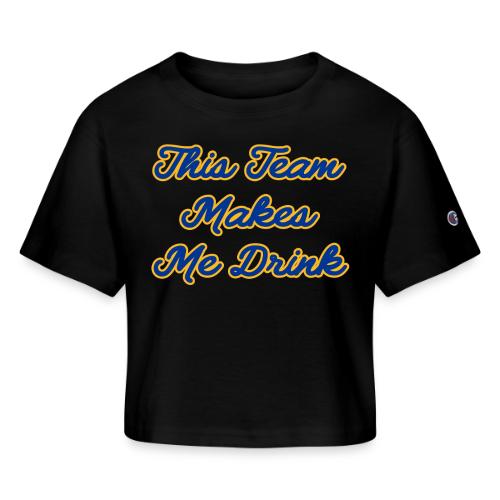 This Team Makes Me Drink (College) - Champion Women’s Cropped T-Shirt