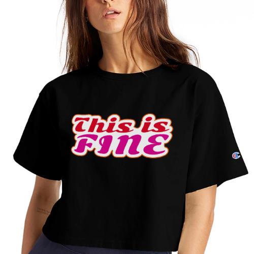 This Is Fine - Champion Women’s Cropped T-Shirt