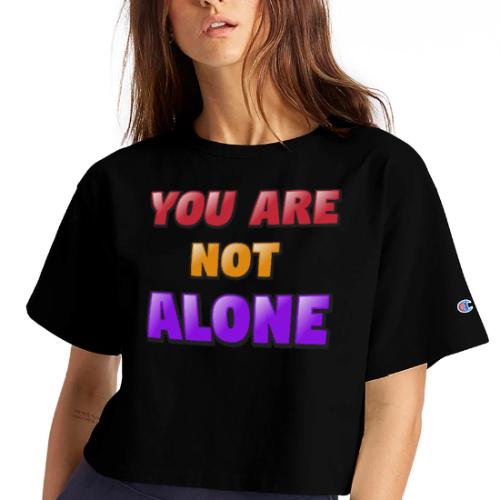 You Are Not Alone – Inspirational Word Art - Champion Women’s Cropped T-Shirt