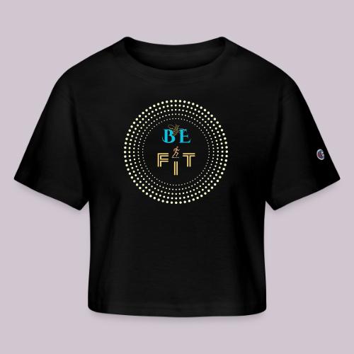 Be Fit - Champion Women’s Cropped T-Shirt