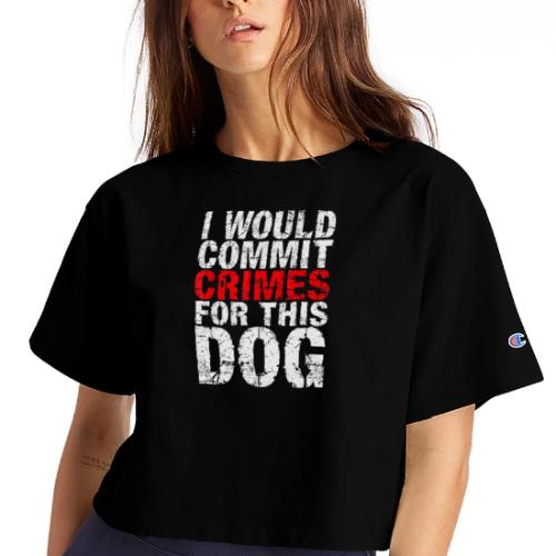 Id Commit Crimes for This Dog Funny Tee - Champion Women’s Cropped T-Shirt