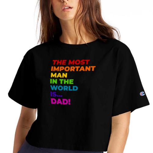 Dad: The Most Important Man in the World - Champion Women’s Cropped T-Shirt