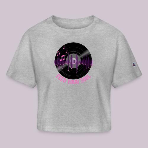 Feed Your Soul - Champion Women’s Cropped T-Shirt