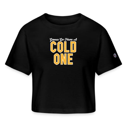 Gonna Go Have a Cold One - Champion Women’s Cropped T-Shirt