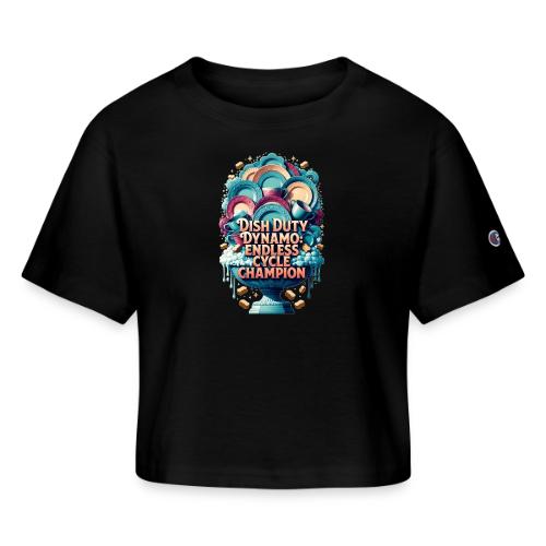 Dish Duty Dynamo T Shirt, Endless Cycle Champion - Champion Women’s Cropped T-Shirt