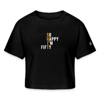 Funny 50th Birthday So Happy I'm Fifty 50 - Champion Women’s Cropped T-Shirt - black - Front - Willow (175cm)
