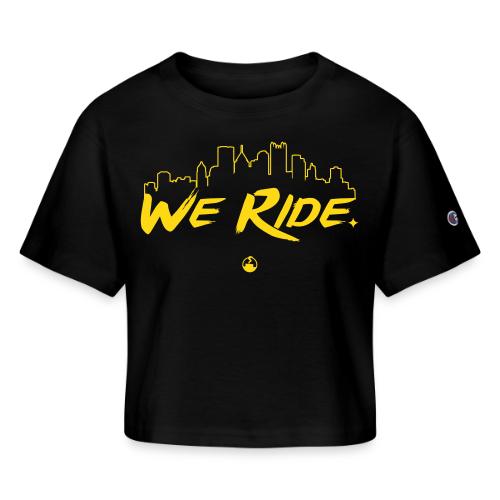 we ride - Champion Women’s Cropped T-Shirt