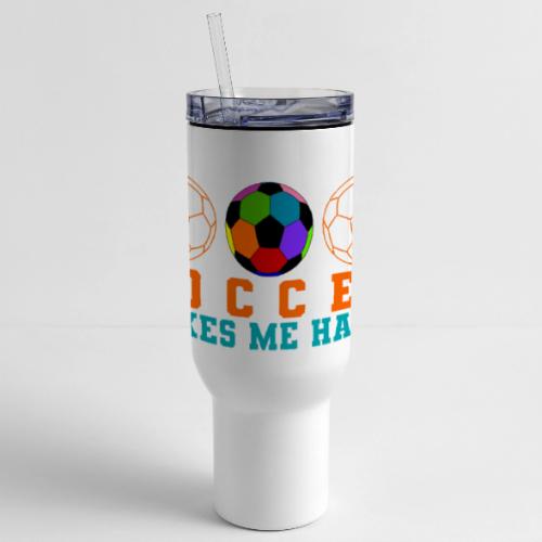 Soccer Makes Me Happy - 40 oz Travel Tumbler