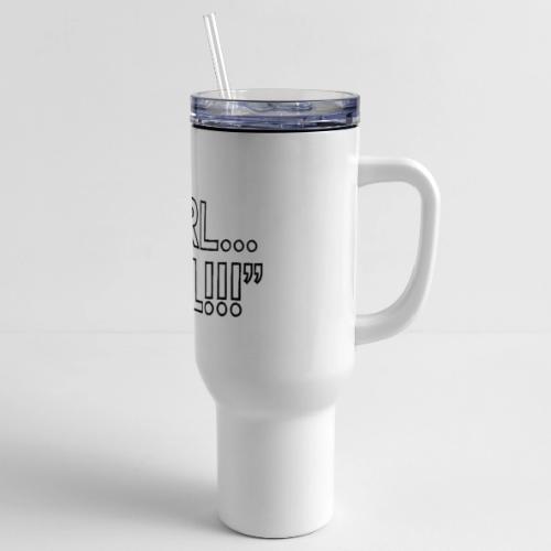GURL… GIRL!!! Meme Quote Typography - 40 oz Travel Tumbler