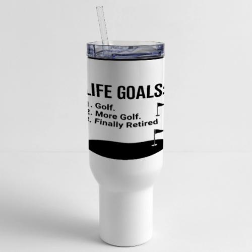 Life Goals: Golf More Retired - Golf Gag Gift Tee - 40 oz Travel Tumbler